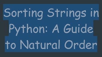 Sorting Strings in Python: A Guide to Natural Order
