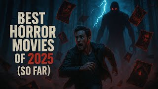 Best 5 Horror Movies of 2025 (so far)