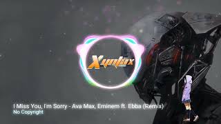 I Miss You, I'm Sorry - Ava Max, Eminem ft. Ebba (Remix) No Copyright 🔥 Xyntax