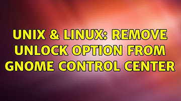 Unix & Linux: Remove unlock option from gnome control center