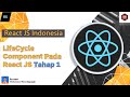 React JS Tutorial Indonesia - Part#6 LifeCycle Component Pada React JS Tahap 1