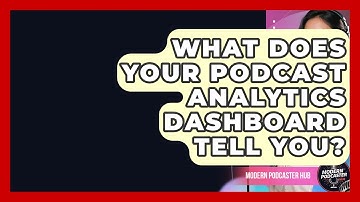 What Does Your Podcast Analytics Dashboard Tell You? - Modern Podcaster Hub