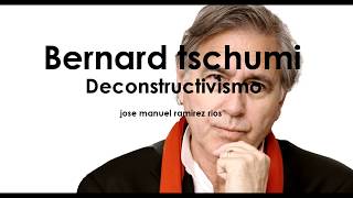 Bernard Tschumi Y El Deconstructivismo