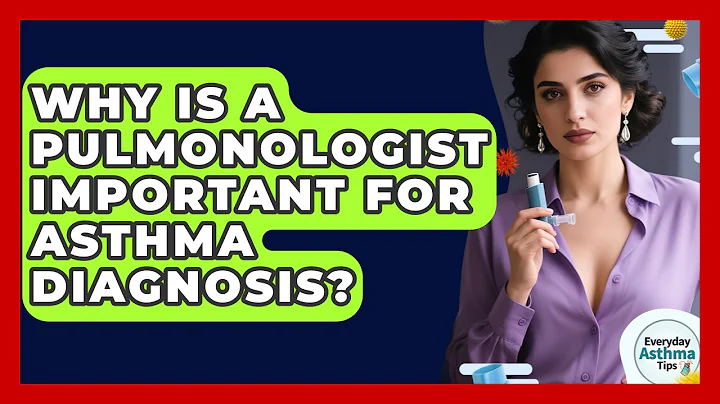 Why Is A Pulmonologist Important For Asthma Diagnosis? - Everyday Asthma Tips