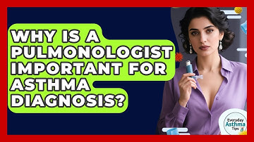 Why Is A Pulmonologist Important For Asthma Diagnosis? - Everyday Asthma Tips