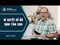 Bài Giảng | BÍ QUYẾT ĐỂ ỔN ĐỊNH TÂM LINH |  Mục sư  Steve