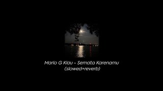 Mario G Klau - Semata Karenamu (slowed reverb) _malam bantu aku, tuk luluhkan dia_