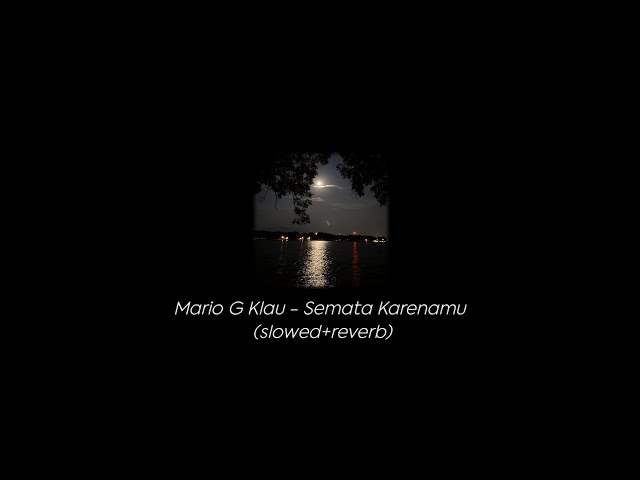 Mario G Klau - Semata Karenamu (slowed+reverb) _malam bantu aku, tuk luluhkan dia_ class=