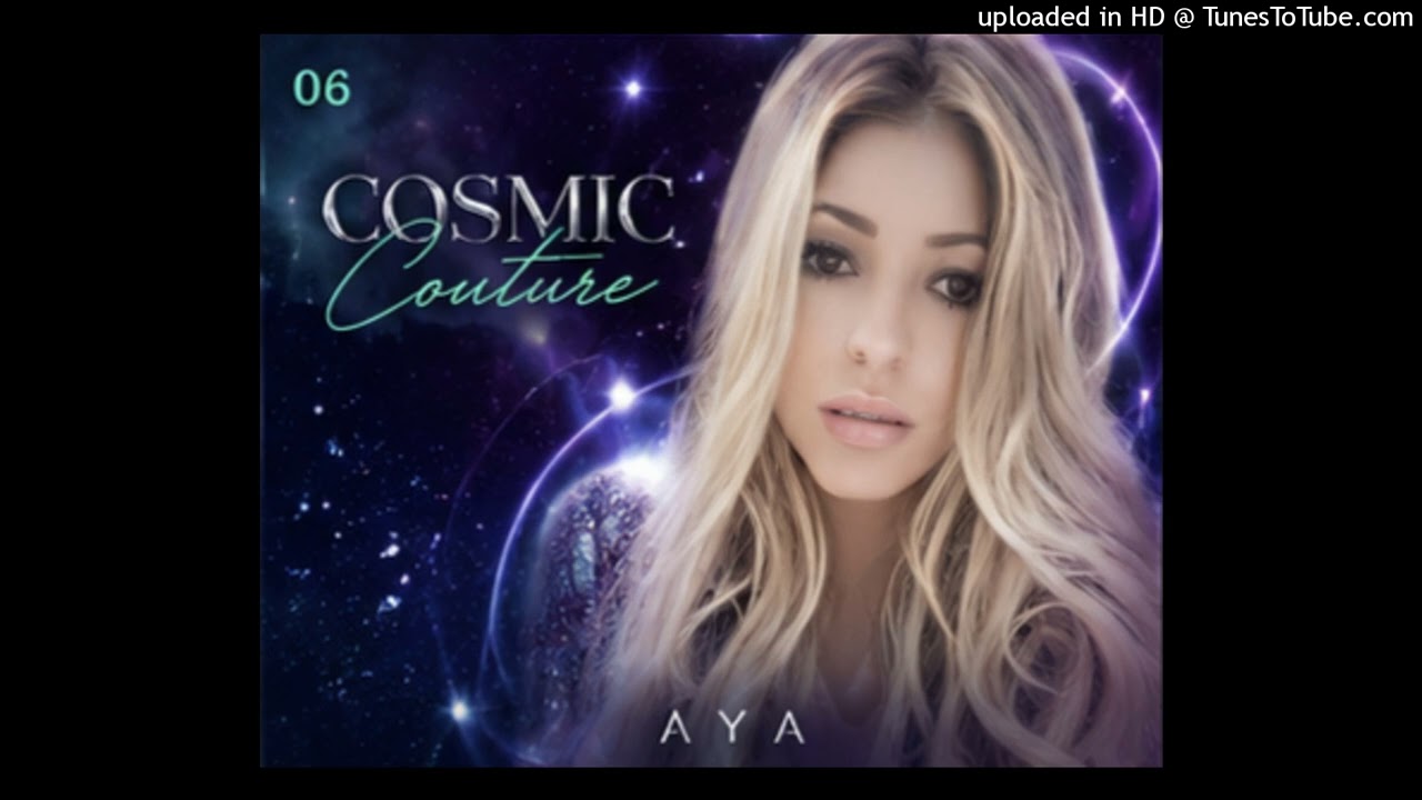 Aya - Cosmic Couture - YouTube