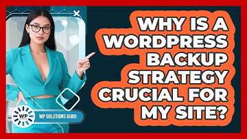 Why Is A WordPress Backup Strategy Crucial For My Site? - WP Solutions Guru