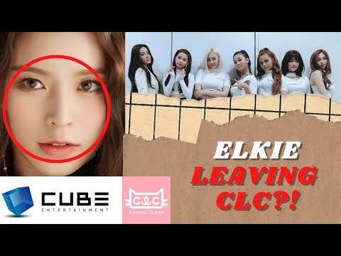 Elkie Leaving CLC & Cube Entertainment + Details