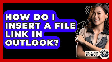 How Do I Insert A File Link In Outlook? - TheEmailToolbox.com