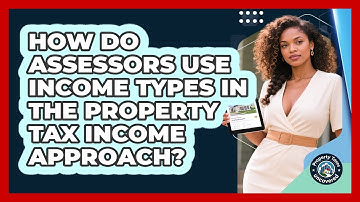 How Do Assessors Use Income Types In The Property Tax Income Approach? - Property Taxes Uncovered