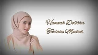 Hannah Delisha-Terlalu Mudah [lirik]