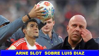 📢 LAS NUEVAS PALABRAS del DT ARNE SLOT del LIVERPOOL SOBRE LUIS DIAZ QUE NADIE ESPERABA ESCUCHAR