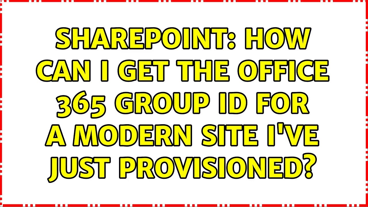 Sharepoint How Can I Get The Office 365 Group Id For A Modern Site I