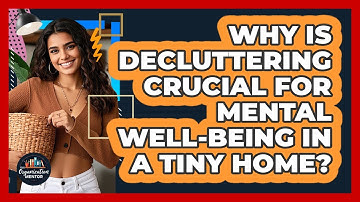 Why Is Decluttering Crucial For Mental Well-being In A Tiny Home? - Your Organization Mentor