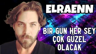 Elraenn - Bir Gün Her Şey Çok Güzel Olacak Edit