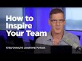 How to Inspire Your Team - Craig Groeschel Leadership Podcast