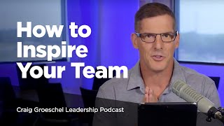How to Inspire Your Team  Craig Groeschel Leadership Podcast