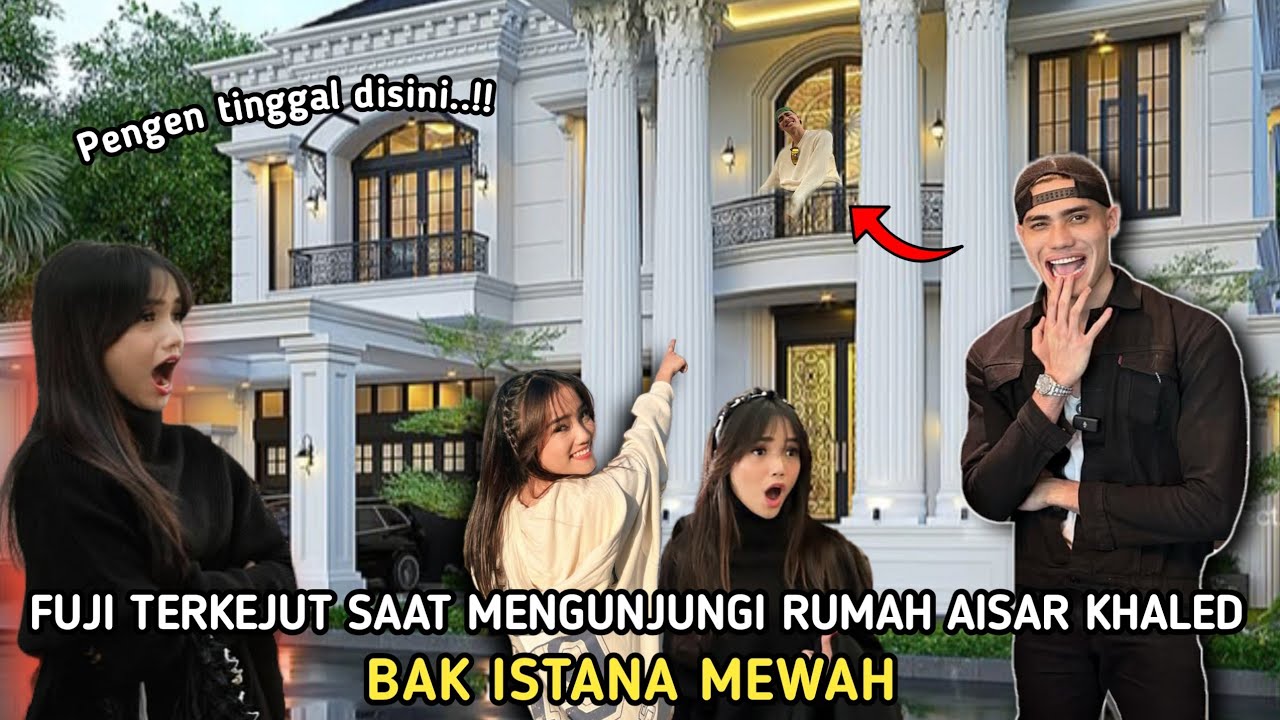 Fuji Terkejut Mengunjungi Rumah Aisar Khaled Bak istana,Mau Tinggal Sini Aja..!!