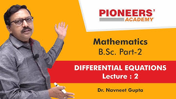 Lecture 02 Differential Equation B.Sc. Part 2nd By Dr. Navneet Gupta, Pioneers Academy, Kota