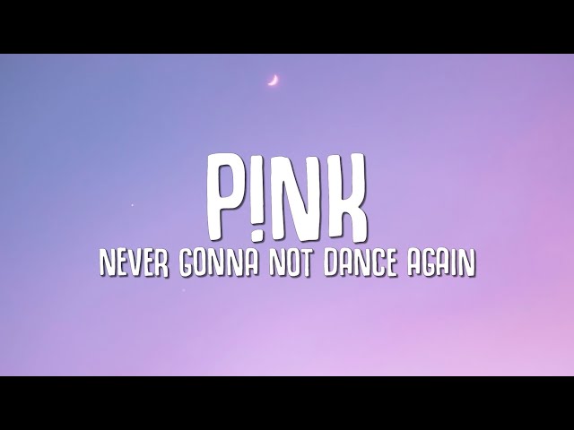 P!NK - Never Gonna Not Dance Again (Lyrics) class=