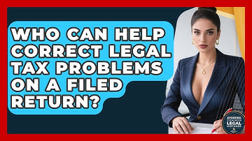 Who Can Help Correct Legal Tax Problems on a Filed Return? | Avoiding Common Legal Mistakes News