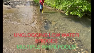 unclogging culverts/cool low water bridges/whirlpools 5/10/23