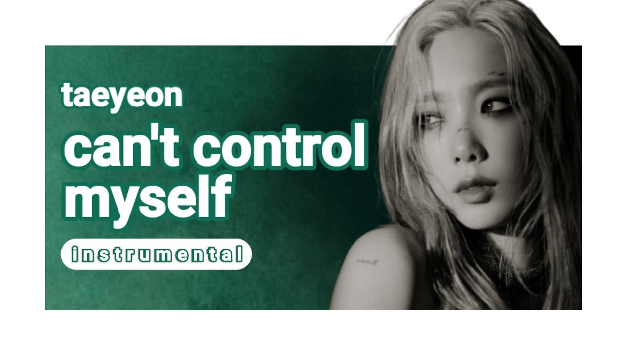 TAEYEON Can't Control Myself Karaoke YouTube