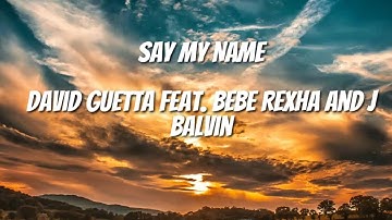 David Guetta, Bebe Rexha & J Balvin - Say My Name  (Lyric Video)