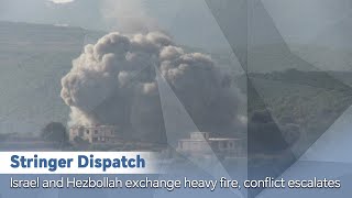 Stringer Dispatch: Israel and Hezbollah exchange heavy fire, conflict escalates