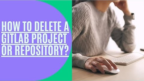 How to delete a GitLab project or repository