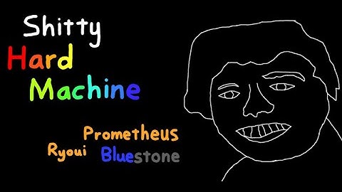 [Showcase] Shitty Hard Machine by Prometheus, Ryoui, and Bluestone