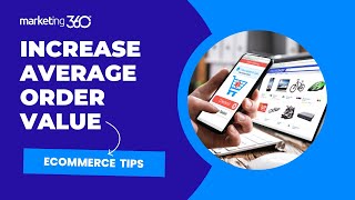 Increase Average Order Value — Ecommerce Tips by Marketing 360 2,170 views 1 year ago 10 minutes, 26 seconds