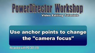 PowerDirector - Use anchor points to change the camera focus