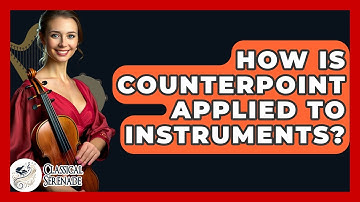 How Is Counterpoint Applied To Instruments? - Classical Serenade