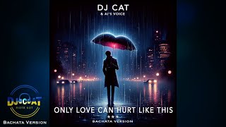 DJ Cat & AI Voice - Only Love Can Hurt Like This (Bachata Version) Resimi