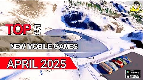 Top 5 Newest  Android/IOS Games For April 2025