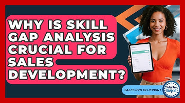Why Is Skill Gap Analysis Crucial For Sales Development? - Sales Pro Blueprint