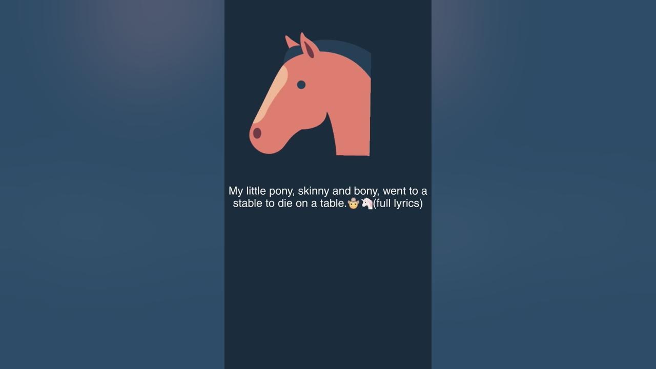 My little pony, skinny and bony, went to a stable to die on a table. (Full lyrics)π¦π€ My little pony, skinny and bony, went to a stable to die on a table. (Full lyrics)π¦π€