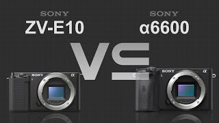 Sony Zv-E10 Vs Sony Alpha A6600