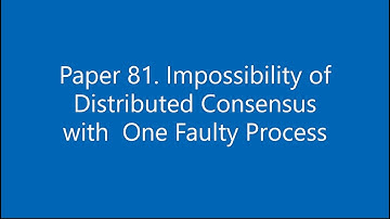 Paper #81. Impossibility of  Distributed Consensus with  One Faulty Process