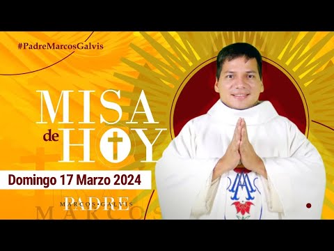 MISA DE HOY Domingo 17 Marzo 2024 con el PADRE MARCOS GALVIS