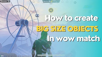 How to create Big size Objects in wow match | wow tutorial video | Pubgmobile