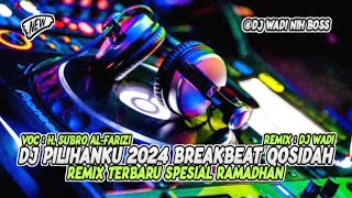 DJ PILIHANKU 2024 BREAKBEAT QOSIDAH REMIX TERBARU SPESIAL RAMADHAN [ DJ WADI BREAKBEAT  ]