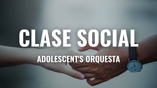 Adolescent's Orquesta - Clase Social (Letra Oficial)