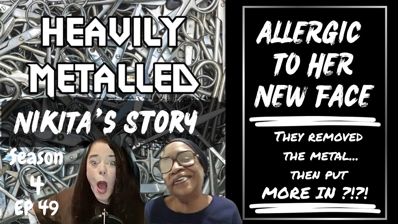 EP49 - Allergic to Her Face - Then Explant Adds MORE Metal TWICE - Nikita’s Story