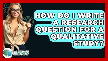 How Do I Write A Research Question For A Qualitative Study? - The Language Library