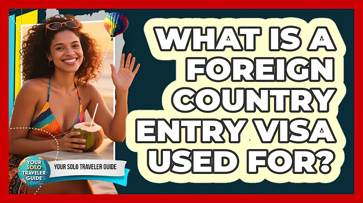 What Is a Foreign Country Entry Visa Used For?